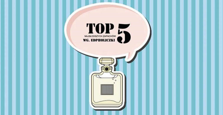 Top 5 najsmaczniejszych perfum